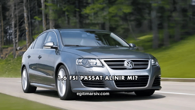 1.6 FSI Passat Alınır mı?