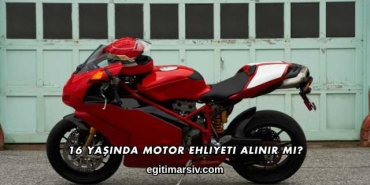 16 Yaşında Motor Ehliyeti Alınır mı?