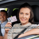 17 Yaşında Araba Ehliyeti Alınır mı?