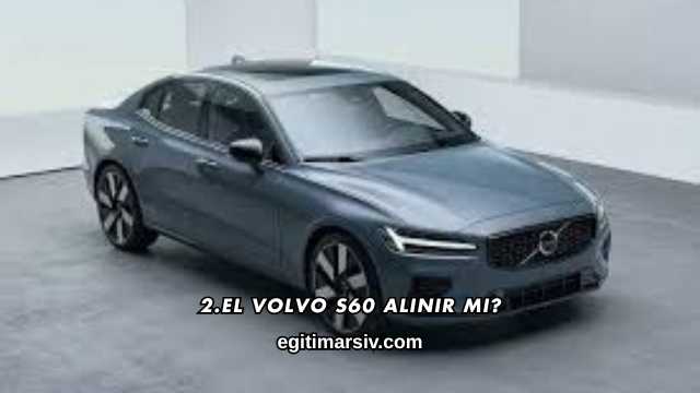 2.El Volvo S60 Alınır mı?