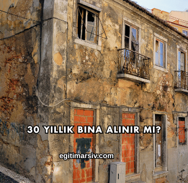 30 Yıllık Bina Alınır mı?