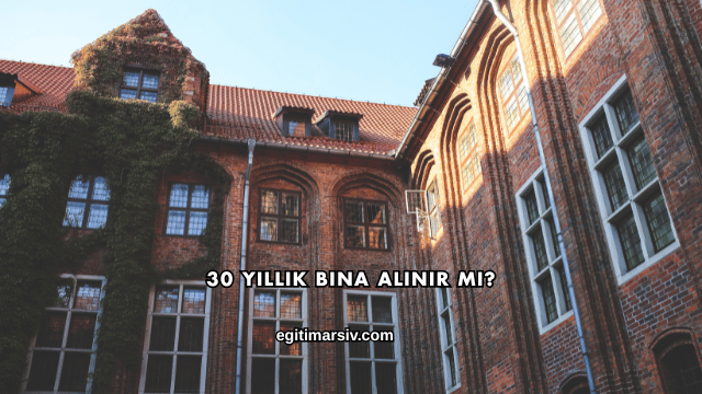 30 Yıllık Bina Alınır mı?