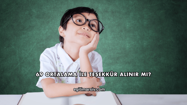69 Ortalama İle Teşekkür Alınır mı?