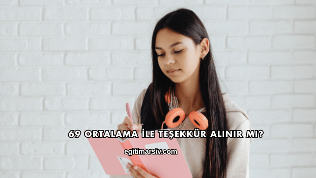 69 Ortalama İle Teşekkür Alınır mı?