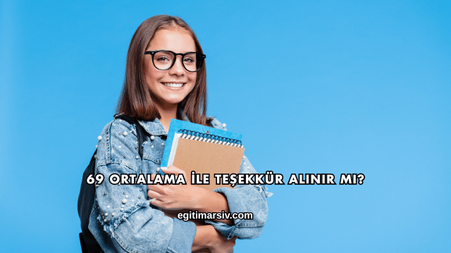 69 Ortalama İle Teşekkür Alınır mı?