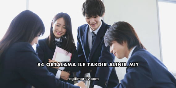 84 Ortalama ile Takdir Alınır mı?