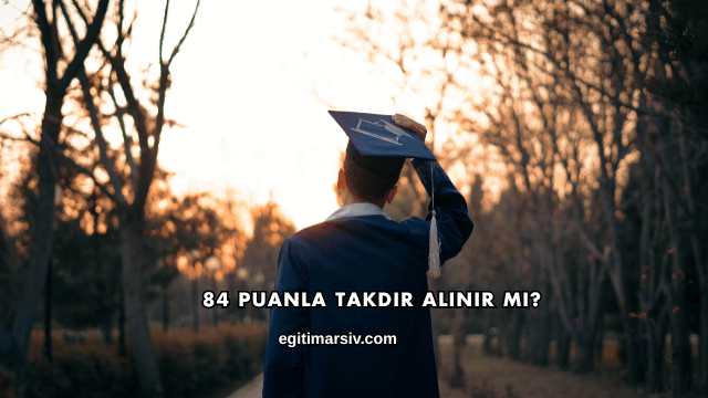 84 Puanla Takdir Alınır mı?