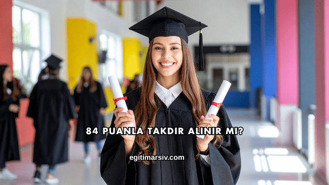 84 Puanla Takdir Alınır mı?