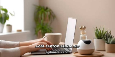 Acer Laptop Alınır mı?