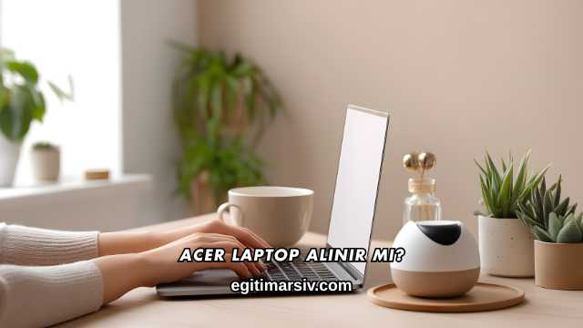 Acer Laptop Alınır mı?