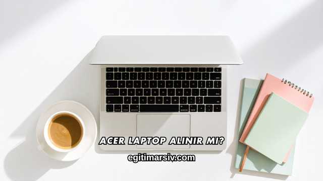 Acer Laptop Alınır mı?