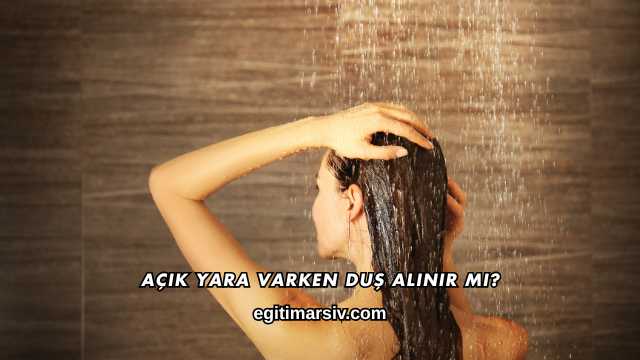 Açık Yara Varken Duş Alınır mı?