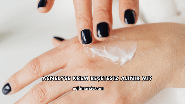 Acnelyse Krem Reçetesiz Alınır mı?