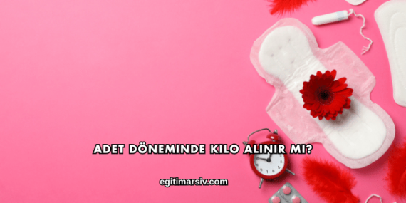 Adet Döneminde Kilo Alınır mı?