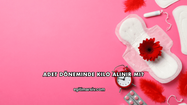 Adet Döneminde Kilo Alınır mı?