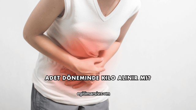Adet Döneminde Kilo Alınır mı?