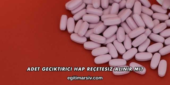 Adet Geciktirici Hap Reçetesiz Alınır mı?