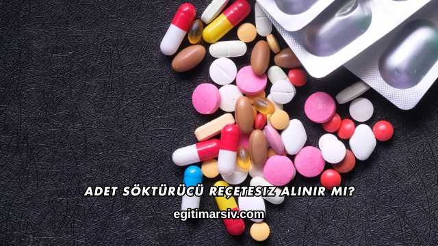 Adet Söktürücü Reçetesiz Alınır mı?