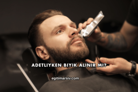 Adetliyken Bıyık Alınır mı?