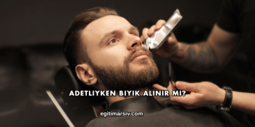 Adetliyken Bıyık Alınır mı?