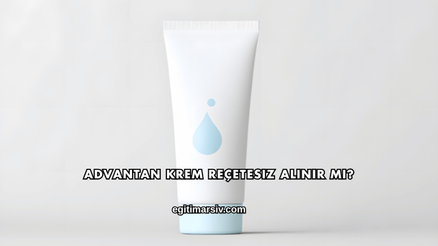 Advantan Krem Reçetesiz Alınır mı?
