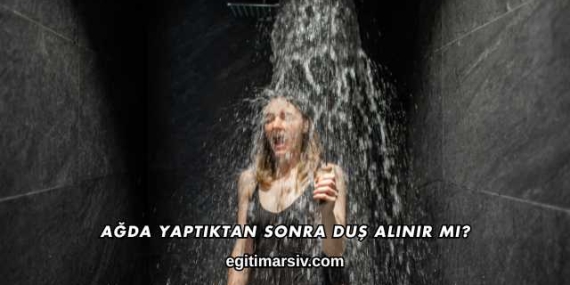 Ağda Yaptıktan Sonra Duş Alınır mı?