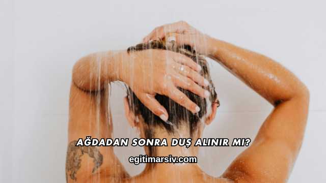 Ağdadan Sonra Duş Alınır mı?
