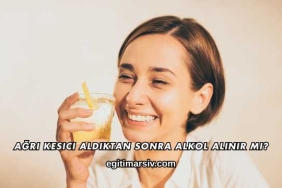 Ağrı Kesici Aldıktan Sonra Alkol Alınır mı?