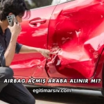 Airbag Açmış Araba Alınır mı?
