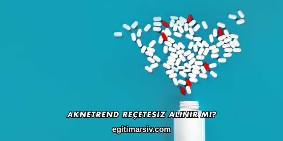 Aknetrend Reçetesiz Alınır mı?
