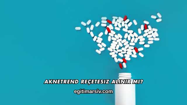 Aknetrend Reçetesiz Alınır mı?