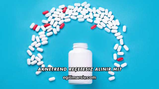 Aknetrend Reçetesiz Alınır mı?