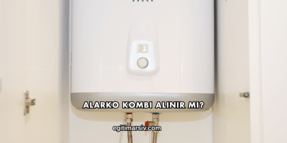Alarko Kombi Alınır mı?