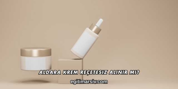 Aldara Krem Reçetesiz Alınır mı?