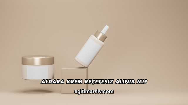 Aldara Krem Reçetesiz Alınır mı?