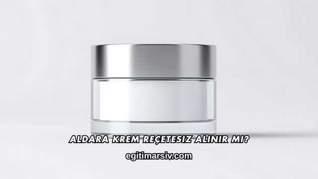 Aldara Krem Reçetesiz Alınır mı?