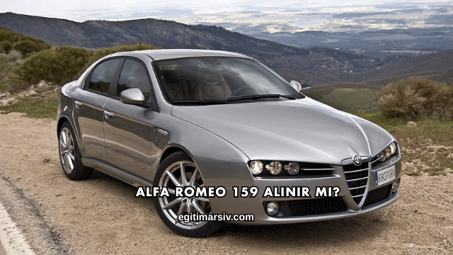 Alfa Romeo 159 Alınır mı?