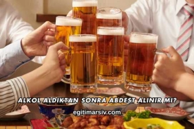 Alkol Aldıktan Sonra Abdest Alınır mı?