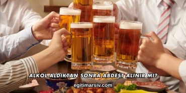 Alkol Aldıktan Sonra Abdest Alınır mı?