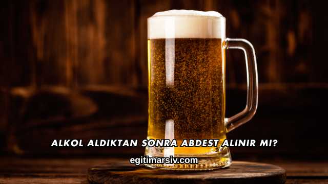 Alkol Aldıktan Sonra Abdest Alınır mı?