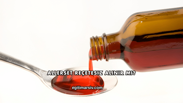 Allerset Reçetesiz Alınır mı?