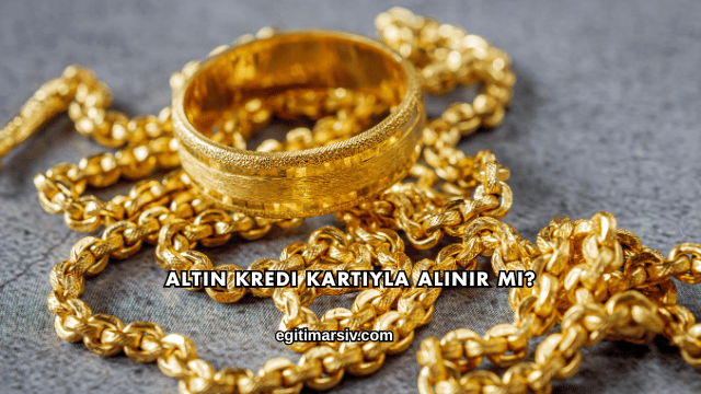 Altın Kredi Kartıyla Alınır mı?