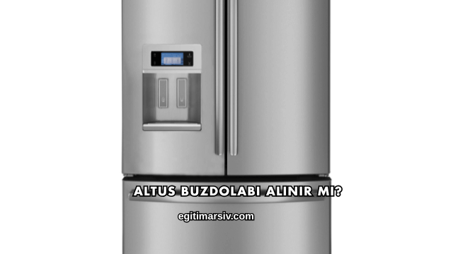 Altus Buzdolabı Alınır mı?
