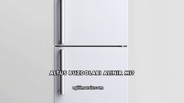 Altus Buzdolabı Alınır mı?