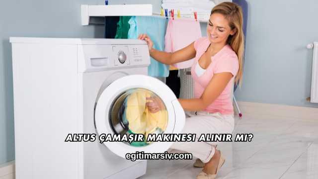 Altus Çamaşır Makinesi Alınır mı?