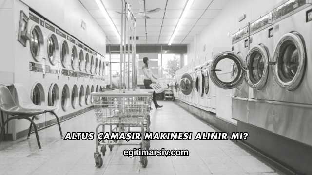 Altus Çamaşır Makinesi Alınır mı?