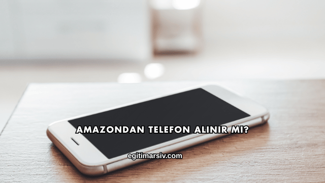 Amazondan Telefon Alınır mı?