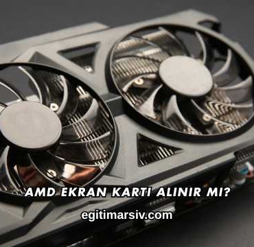 Amd Ekran Kartı Alınır mı?