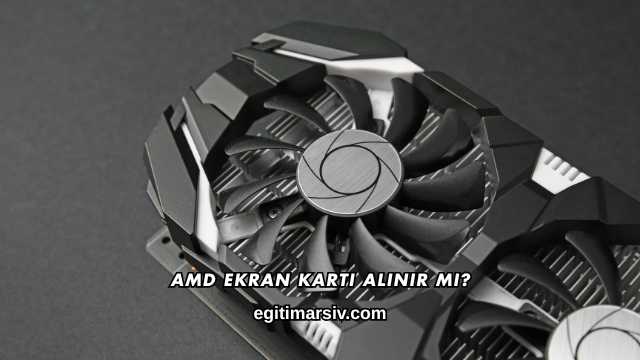Amd Ekran Kartı Alınır mı?