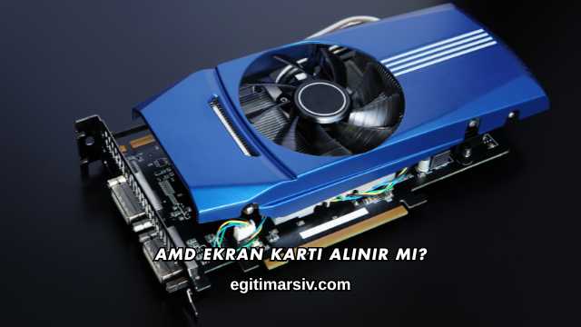 Amd Ekran Kartı Alınır mı?